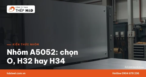 Nhôm A5052: chọn O, H32 hay H34, bán kính chấn và lỗi khi mua